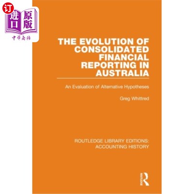 海外直订The Evolution of Consolidated Financial Reporting in Australia: An Evaluation of 澳大利亚合并财务报告的演变