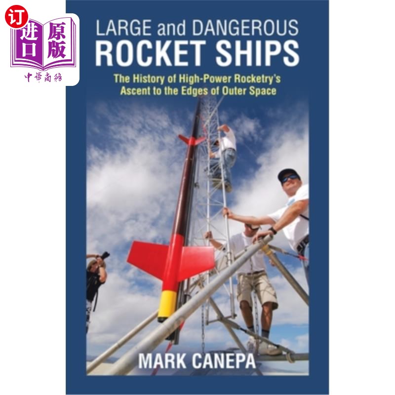 海外直订Large and Dangerous Rocket Ships: The History of High-Power Rocketry's Ascent to 大型和危险的火箭船:高功率