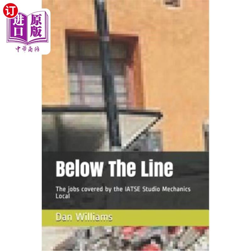 海外直订Below The Line: The jobs covered by the IATSE Studio Mechanics Local 线下：IATSE工作室技工本地覆盖的工作