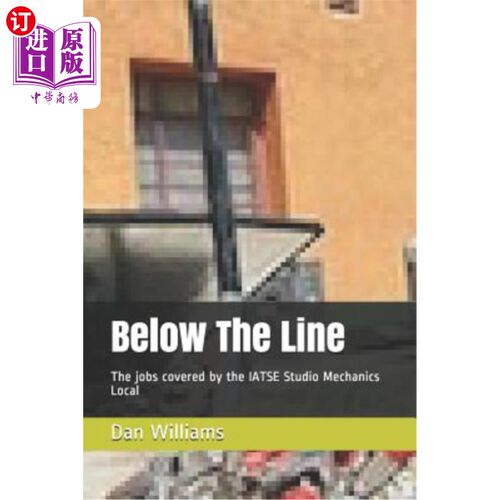海外直订Below The Line: The jobs covered by the IATSE Studio Mechanics Local 线下：IATSE工作室技工本地覆盖的工作