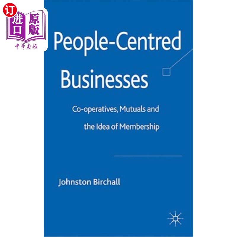 海外直订People-Centred Businesses: Co-Operatives, Mutuals and the Idea of Membership 以人为本的企业：合作社、互助社