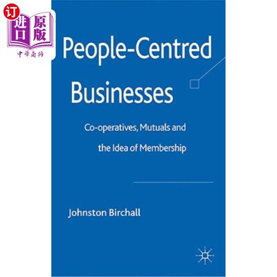 海外直订People-Centred Businesses: Co-Operatives, Mutuals and the Idea of Membership 以人为本的企业：合作社、互助社