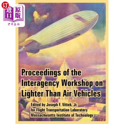 海外直订Proceedings of the Interagency Workshop on Lighter Than Air Vehicles 轻型飞行器机构间讲习班会议录