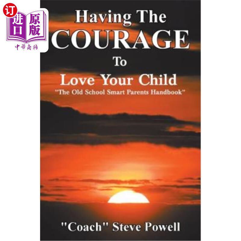 海外直订Having the Courage to Love Your Child: The Old School Smart Parents Handbook 有勇气爱你的孩子：老派聪明父母