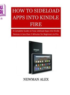 海外直订How to Sideload Apps Into Your Kindle Fire: A Complete Guide on How Sideload App 如何将应用程序侧加载到Kind
