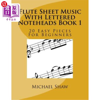 海外直订Flute Sheet Music With Lettered Noteheads Book 1: 20 Easy Pieces For Beginners 带字母记事本的长笛乐谱1:20适