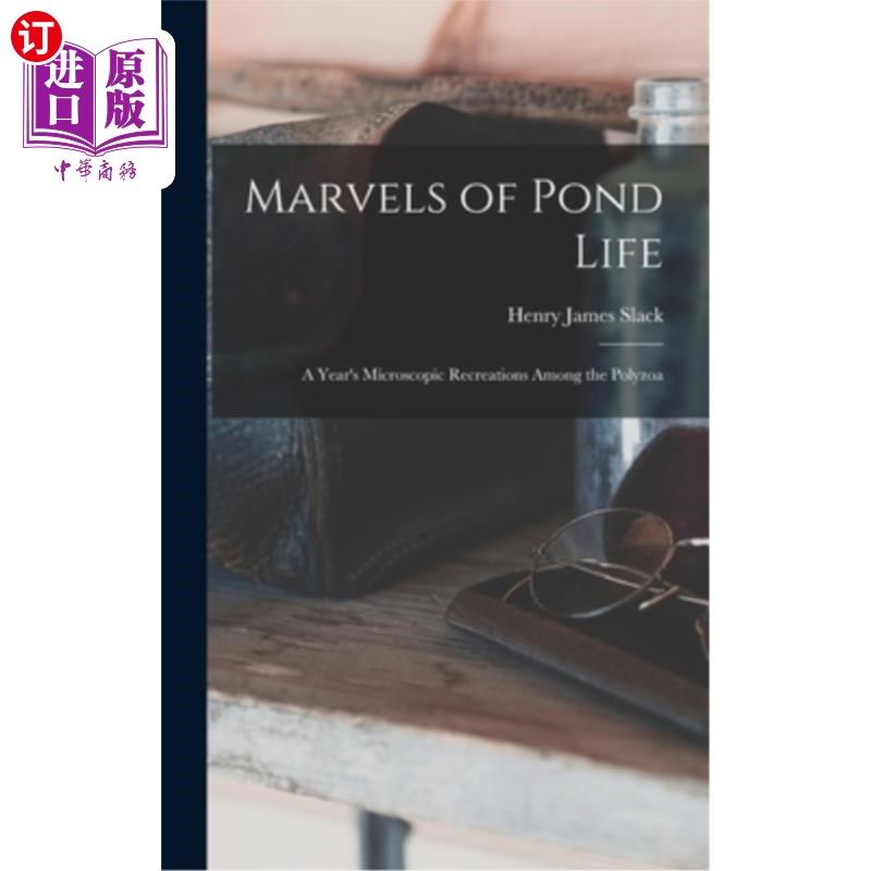 海外直订Marvels of Pond Life: A Year's Microscopic Recreations Among the Polyzoa 池塘生命的奇迹:一年的多角动物显微