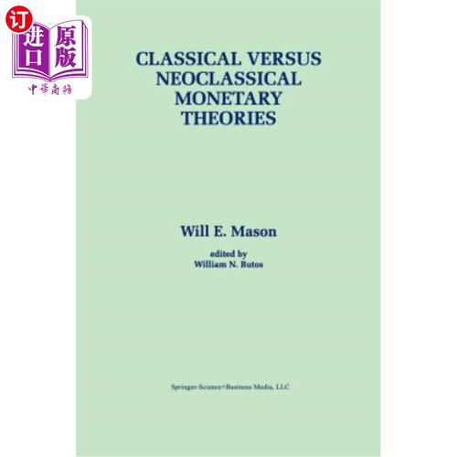 海外直订Classical Versus Neoclassical Monetary Theories: The Roots, Ruts, and Resilience 古典货币理论与新古典货币理论：