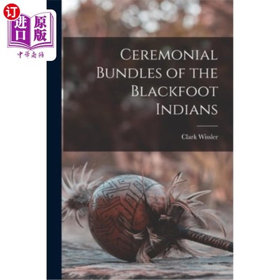 海外直订Ceremonial Bundles of the Blackfoot Indians 黑脚印第安人的仪式包