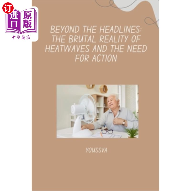 海外直订医药图书Beyond the Headlines: The Brutal Reality of Heatwaves and the Need for Action 标题之外：热浪的残酷