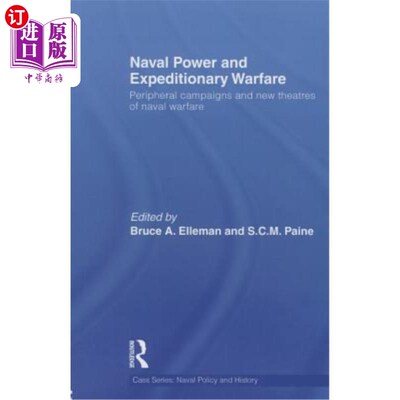 海外直订Naval Power and Expeditionary Wars: Peripheral Campaigns and New Theatres of Nav 海军力量与远征战争：外围战