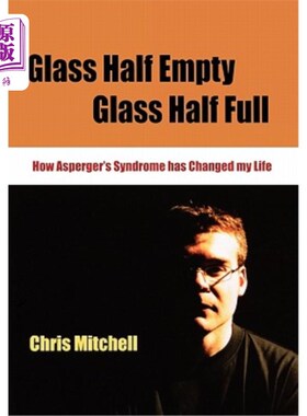 海外直订Glass Half-Empty, Glass Half-Full: How Asperger′s Syndrome Changed My Life 半杯空，半杯满：如何阿斯伯格&
