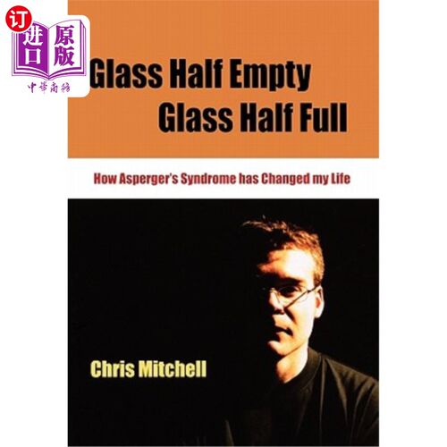 海外直订Glass Half-Empty, Glass Half-Full: How Asperger′s Syndrome Changed My Life 半杯空，半杯满：如何阿斯伯格&