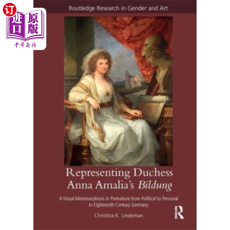 海外直订Representing Duchess Anna Amalia's Bildung 代表公爵夫人安娜·阿玛利亚的作品