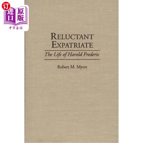 海外直订Reluctant Expatriate: The Life of Harold Frederic 不情愿的侨民:哈罗德·弗雷德里克的一生