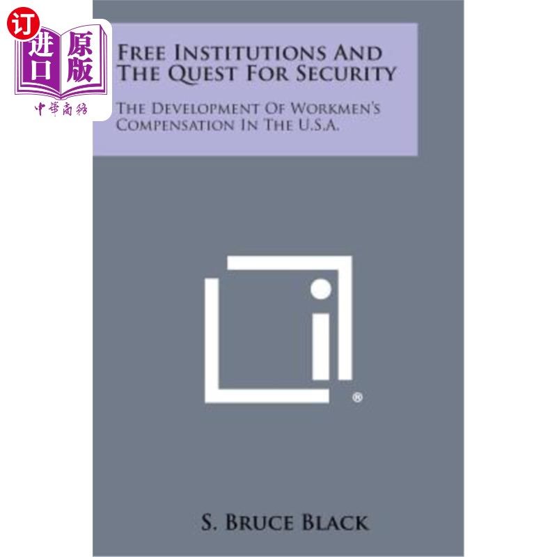海外直订Free Institutions and the Quest for Security: The Development of Workmen's Compe 自由制度与安全追求：美国劳
