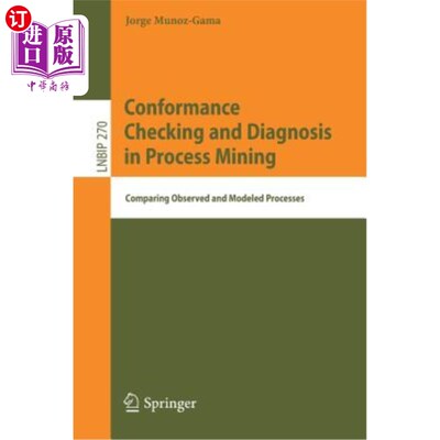 海外直订Conformance Checking and Diagnosis in Process Mining: Comparing Observed and Mod 流程挖掘中的一致性检查与诊