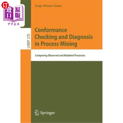 海外直订Conformance Checking and Diagnosis in Process Mining: Comparing Observed and Mod 流程挖掘中的一致性检查与诊