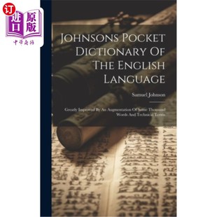 海外直订Johnsons Pocket Dictionary Of The English Language: Greatly Improved By An Augme 约翰逊袖珍英语词典：增加了