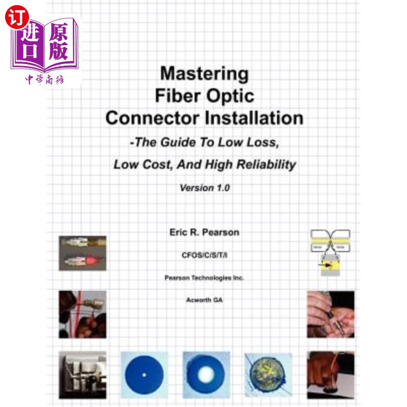 海外直订Mastering Fiber Optic Connector Installation: A Guide To Low Loss, Low Cost, And 掌握光纤连接器安装：低损耗