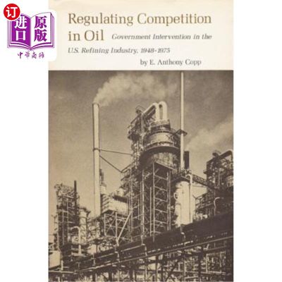 海外直订Regulating Competition in Oil: Government Intervention in the U.S. Refining Indu 管制石油竞争:政府对美国炼