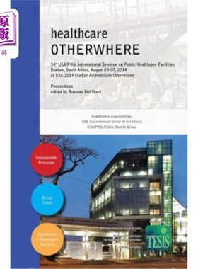 海外直订healthcare OTHERWHERE. Proceedings of the 34th UIA/PHG International Seminar on  医疗在别处。第34届