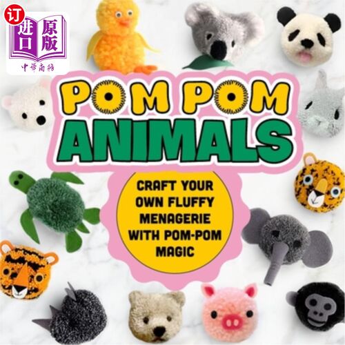 海外直订Pom Pom Animals: Craft Your Own Fluffy Menagerie with Pom-Pom Magic: Pom Pom Ide 弹球动物：用弹球魔法制作你