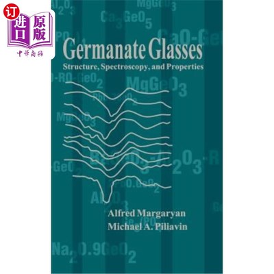 海外直订Germanate Glasses: Structure, Spectroscopy and Properties 锗酸盐玻璃的结构、光谱和性能