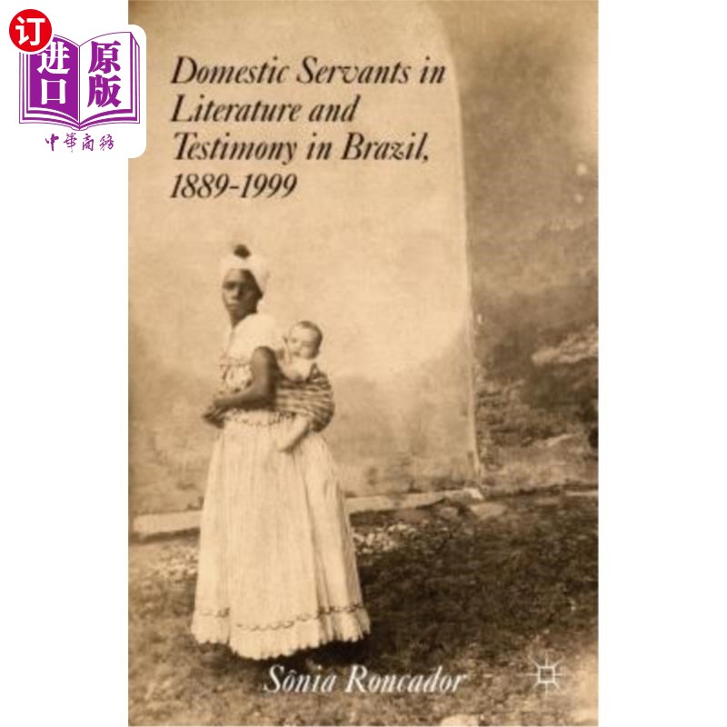 海外直订Domestic Servants in Literature and Testimony in Brazil, 1889-1999 1889-1999年巴西国内文学和证词工作人员