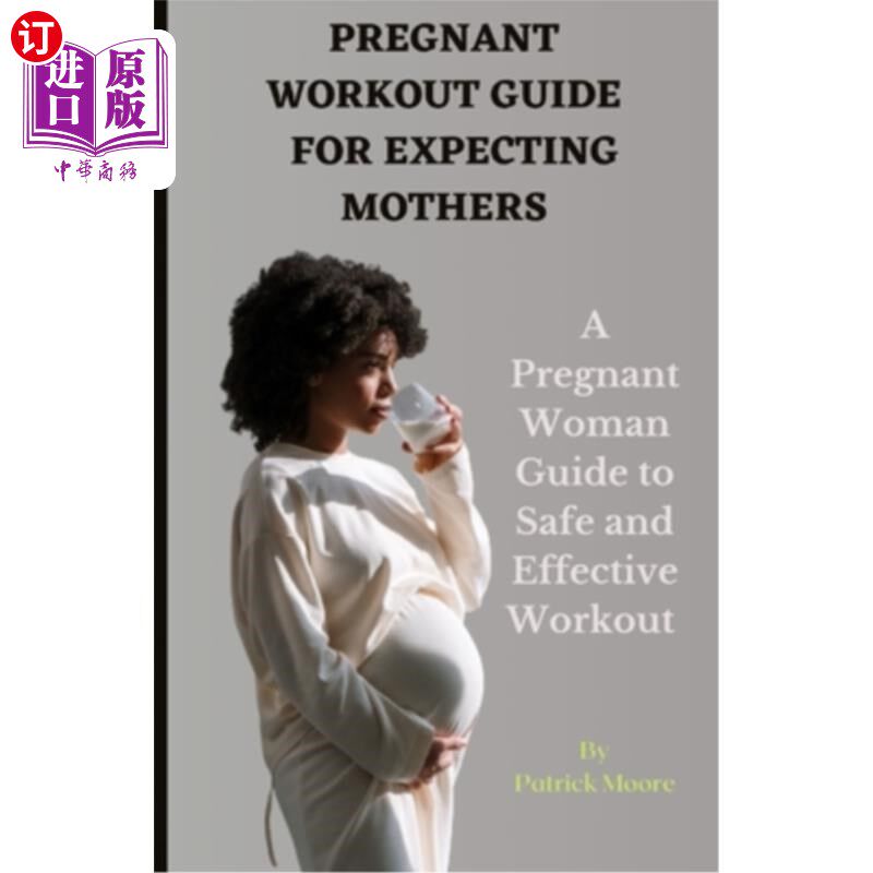 海外直订Pregnant Workout Guide for Expecting Mothers: A Pregnant Woman Guide to Safe and 孕妇锻炼指南，准妈妈:孕妇