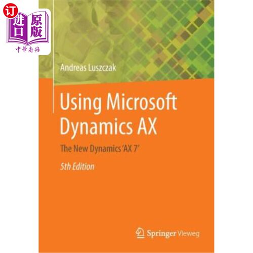 海外直订Using Microsoft Dynamics Ax: The New Dynamics 'ax 7' 使用Microsoft Dynamics Ax：新的Dynamics“Ax 7”