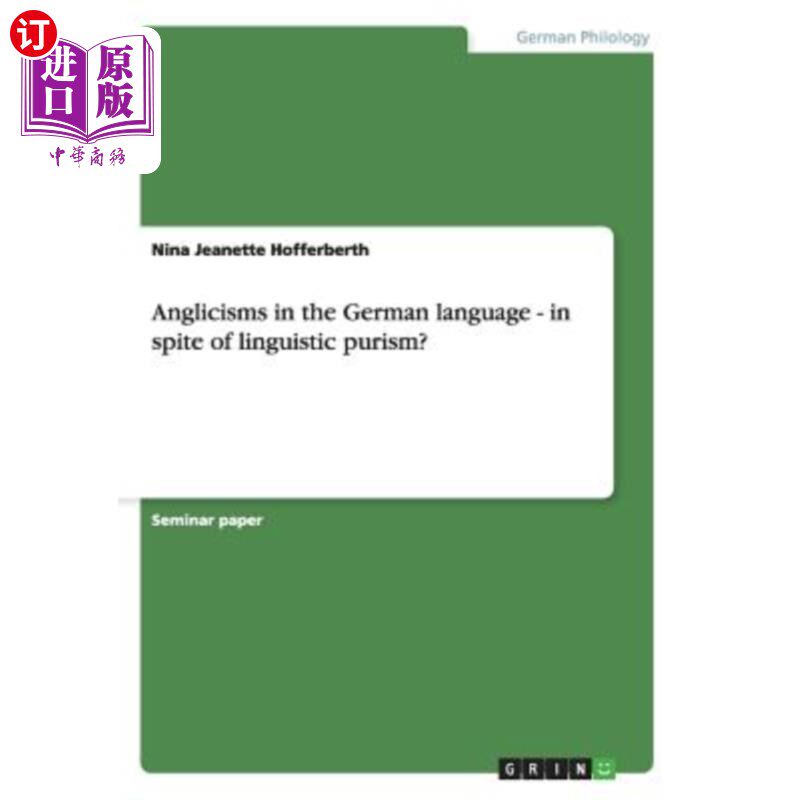 海外直订Anglicisms in the German language - in spite of linguistic purism? 德语中的英语主义——尽管有语言纯粹主义？