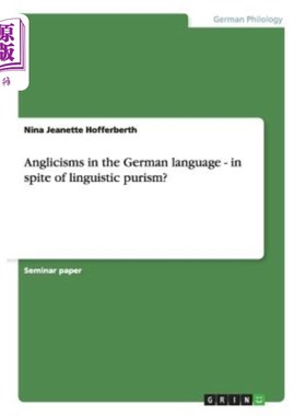 海外直订Anglicisms in the German language - in spite of linguistic purism? 德语中的英语主义——尽管有语言纯粹主义？