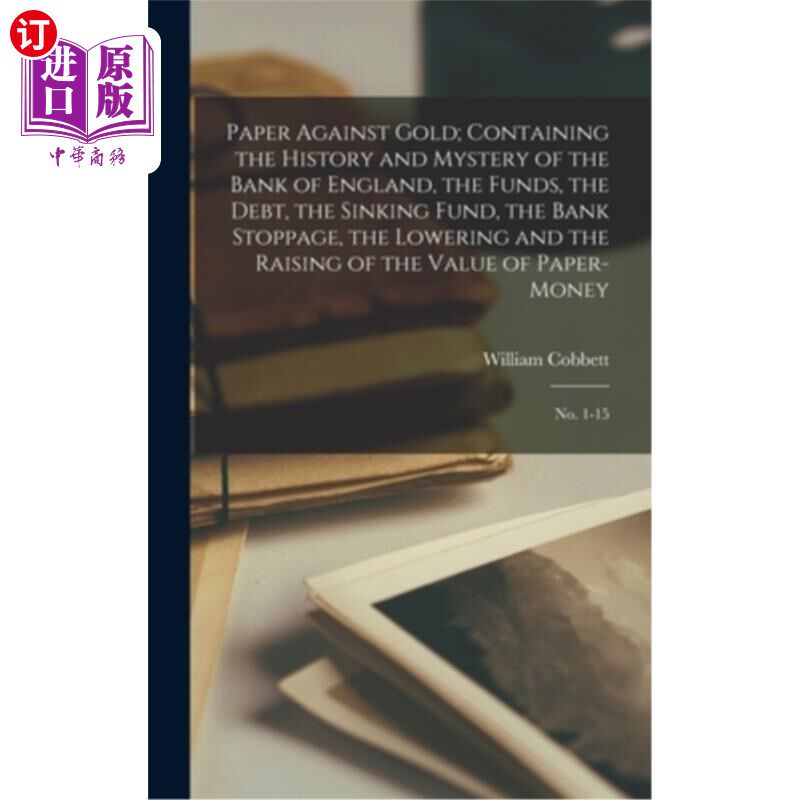海外直订Paper Against Gold; Containing the History and Mystery of the Bank of England, t 纸币对黄金;包含历史和神秘