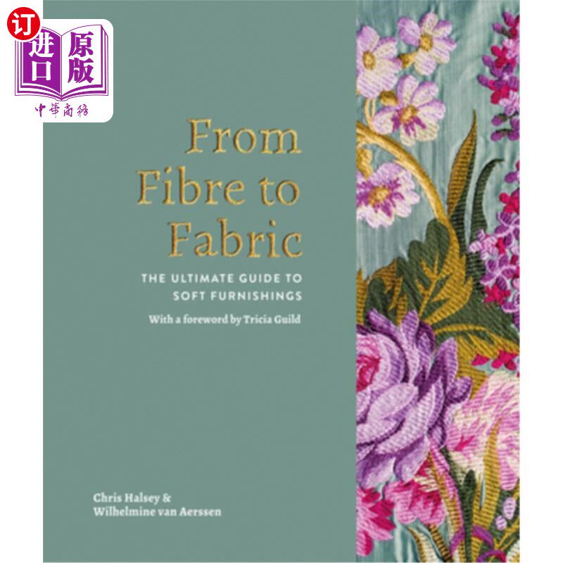 海外直订From Fibre to Fabric: The Ultimate Guide to Soft Furnishings 从纤维到织物：柔软家具的终极指南