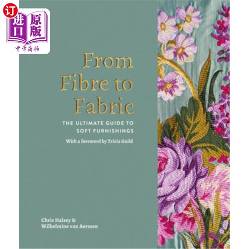 海外直订From Fibre to Fabric: The Ultimate Guide to Soft Furnishings 从纤维到织物：柔软家具的终极指南