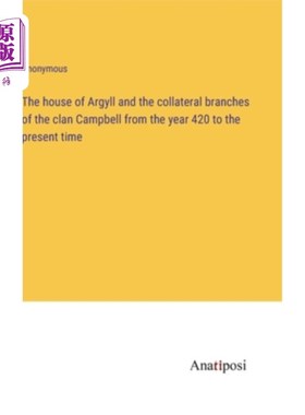 海外直订The house of Argyll and the collateral branches of the clan Campbell from the ye 阿盖尔家族和坎贝尔家族从42