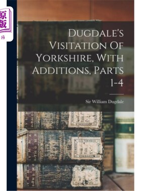 海外直订Dugdale's Visitation Of Yorkshire, With Additions, Parts 1-4 达格代尔的访问约克郡，与补充，部分1-4