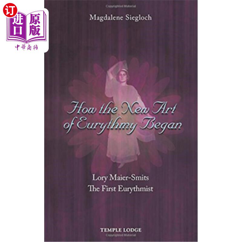 海外直订How the New Art of Eurythmy Began: Lory Maier-Smits, the First Eurythmist 新韵律艺术是如何开始的:第一位韵律