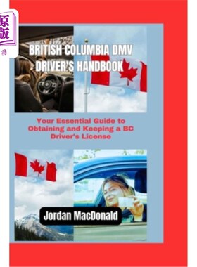 海外直订British Columbia DMV Driver's Handbook: Your Essential Guide to Obtaining and Ke 不列颠哥伦比亚省DMV驾驶员