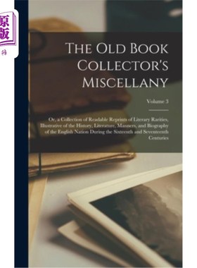 海外直订The Old Book Collector's Miscellany: Or, a Collection of Readable Reprints of Li 旧书收藏家的杂记:或，收集
