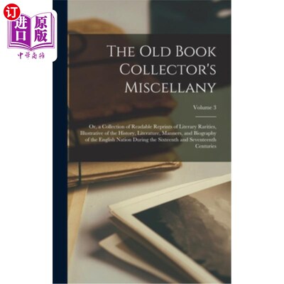 海外直订The Old Book Collector's Miscellany: Or, a Collection of Readable Reprints of Li 旧书收藏家的杂记:或，收集