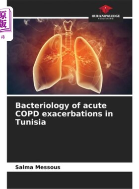 海外直订Bacteriology of acute COPD exacerbations in Tunisia 突尼斯慢性阻塞性肺病急性加重的细菌学研究