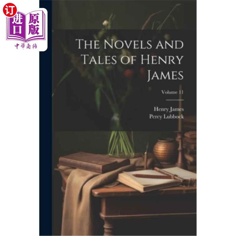 海外直订The Novels and Tales of Henry James; Volume 11 亨利·詹姆斯的小说和故事集；卷11