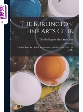 海外直订The Burlington Fine Arts Club: 17, Savile Row, W., Rules, Regulations, and Bye-l 伯灵顿美术俱乐部:17号，萨