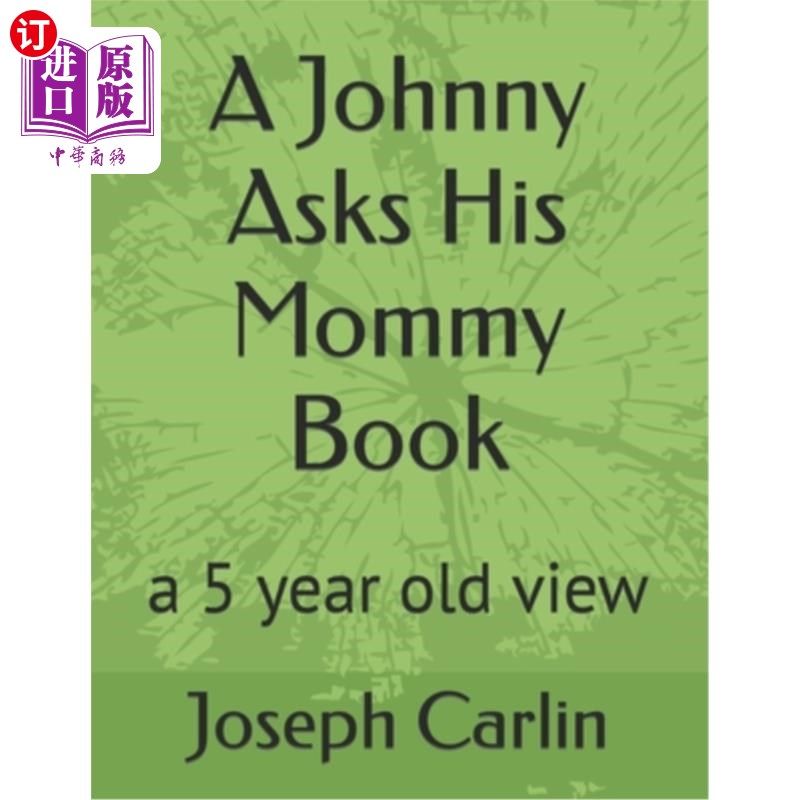 海外直订A Johnny Asks His Mommy Book: a 5 year old view 小约翰问妈妈的书:5岁时的风景