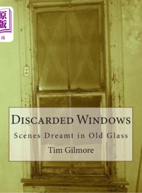 海外直订Discarded Windows: Scenes Dreamt in Old Glass 废弃的窗户：旧玻璃中的梦境