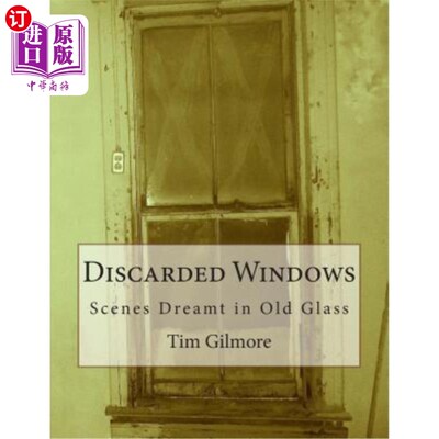 海外直订Discarded Windows: Scenes Dreamt in Old Glass 废弃的窗户：旧玻璃中的梦境