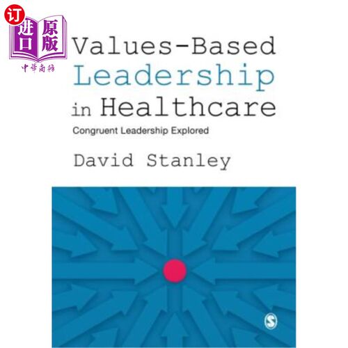海外直订医药图书Values-Based Leadership in Healthcare: Congruent Leadership Explored 基于价值观的医疗领导：一致性领