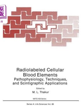 海外直订医药图书Radiolabeled Cellular Blood Elements: Pathophysiology, Techniques, and Scintigra 放射性标记的细胞血
